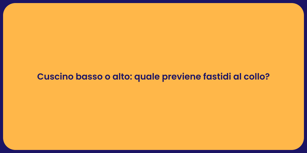 Cuscino basso o alto: quale previene fastidi al collo?