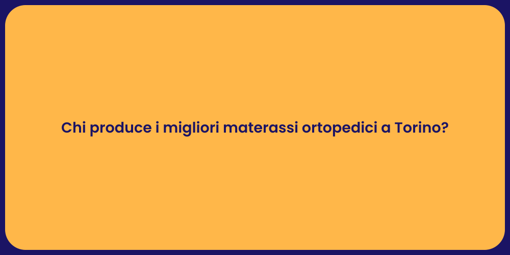 Chi produce i migliori materassi ortopedici a Torino?