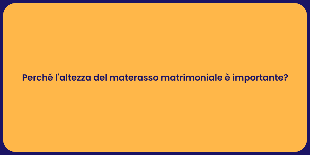 Perché l'altezza del materasso matrimoniale è importante?