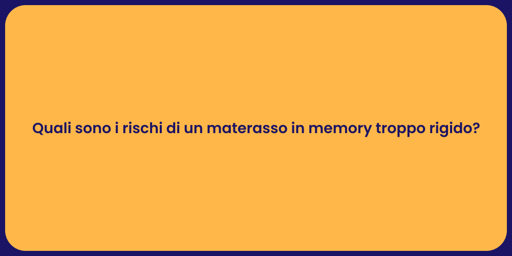 Quali sono i rischi di un materasso in memory troppo rigido?