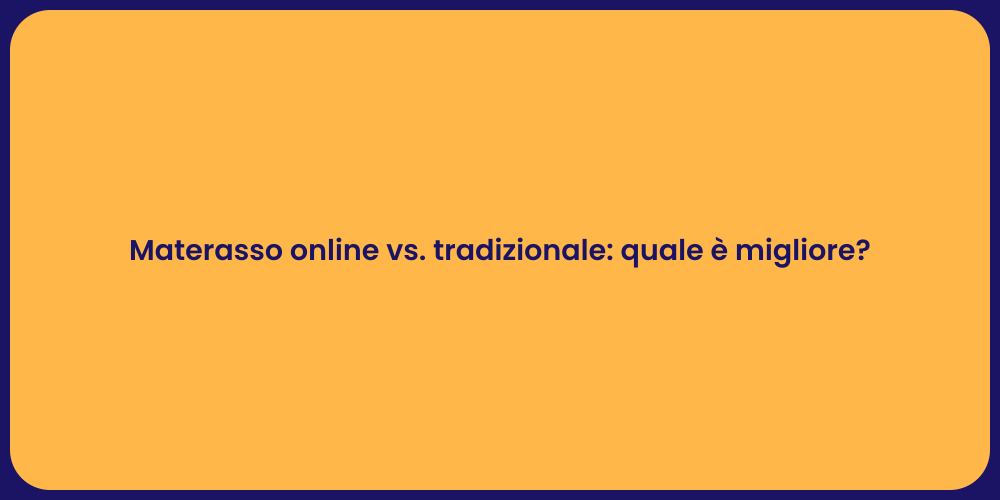 Materasso online vs. tradizionale: quale è migliore?