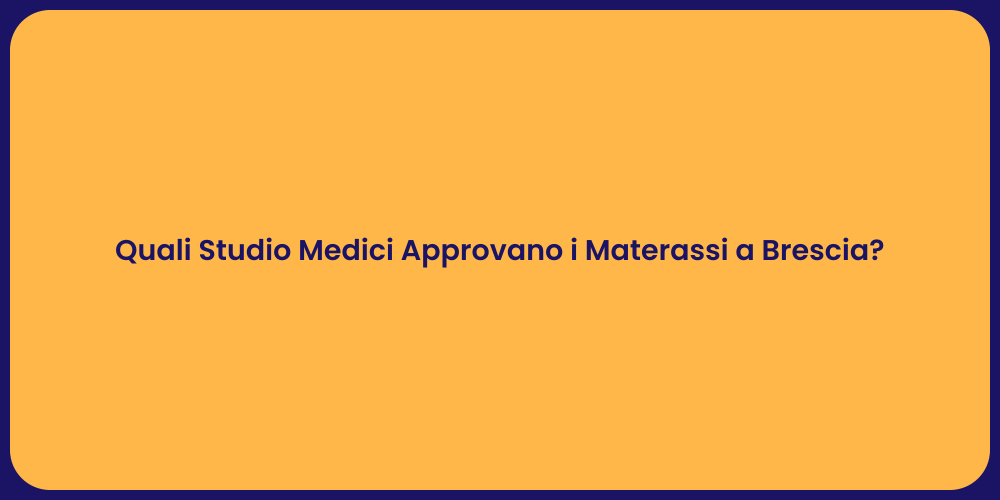 Quali Studio Medici Approvano i Materassi a Brescia?