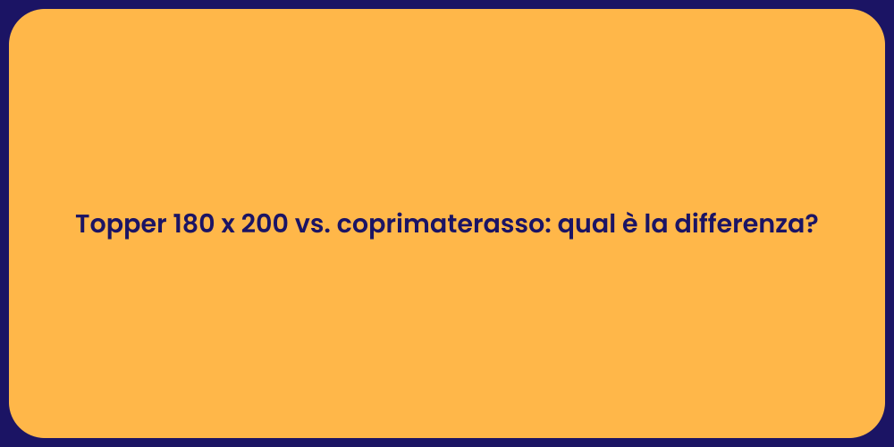 Topper 180 x 200 vs. coprimaterasso: qual è la differenza?