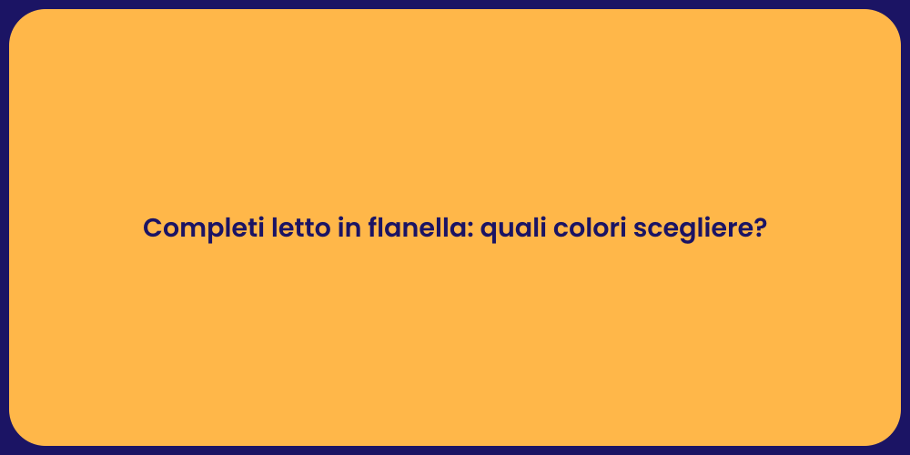 Completi letto in flanella: quali colori scegliere?
