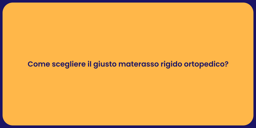 Come scegliere il giusto materasso rigido ortopedico?
