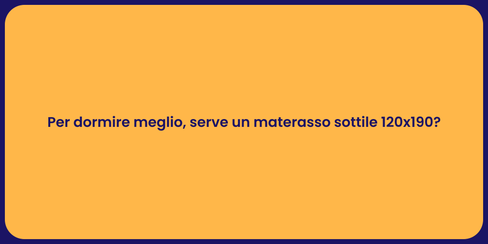 Per dormire meglio, serve un materasso sottile 120x190?