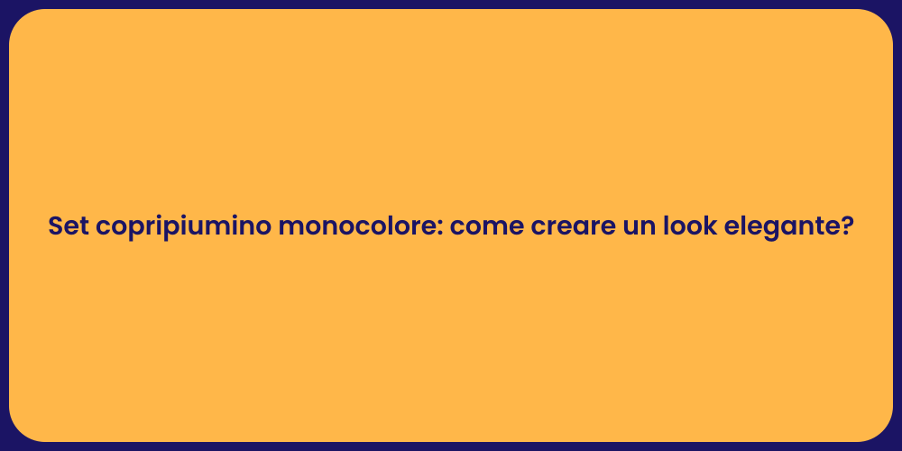 Set copripiumino monocolore: come creare un look elegante?