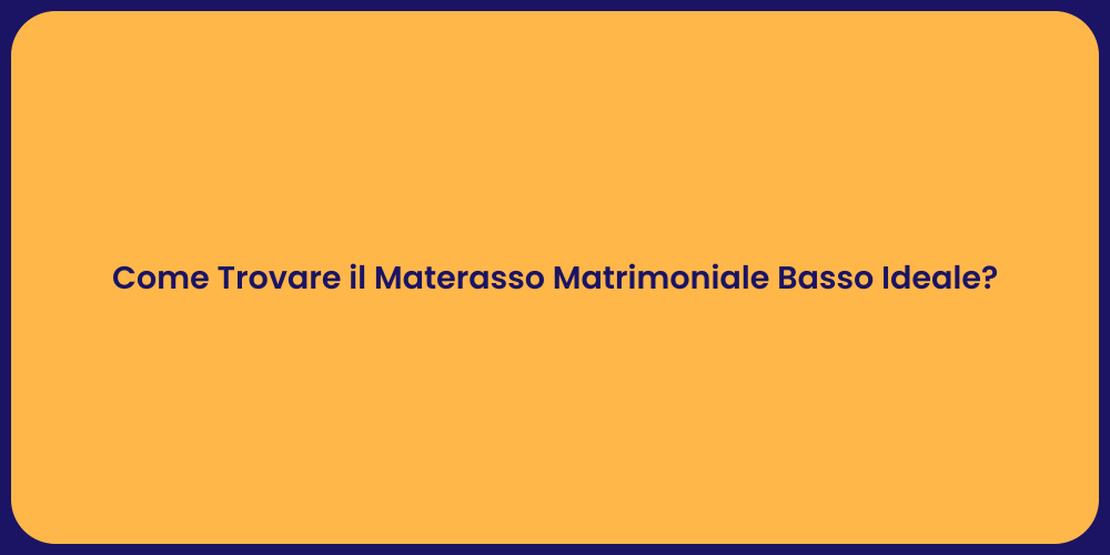 Guida al Materasso Matrimoniale Basso