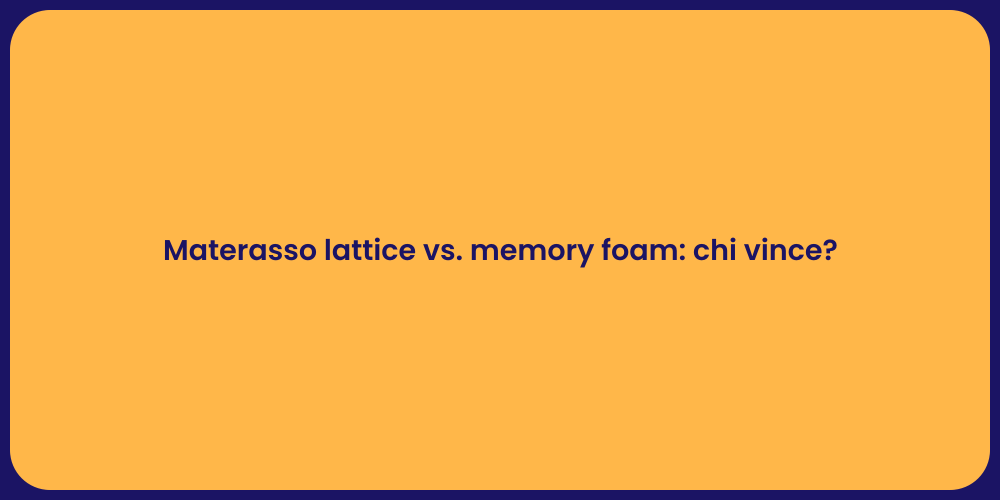 Materasso lattice vs. memory foam: chi vince?
