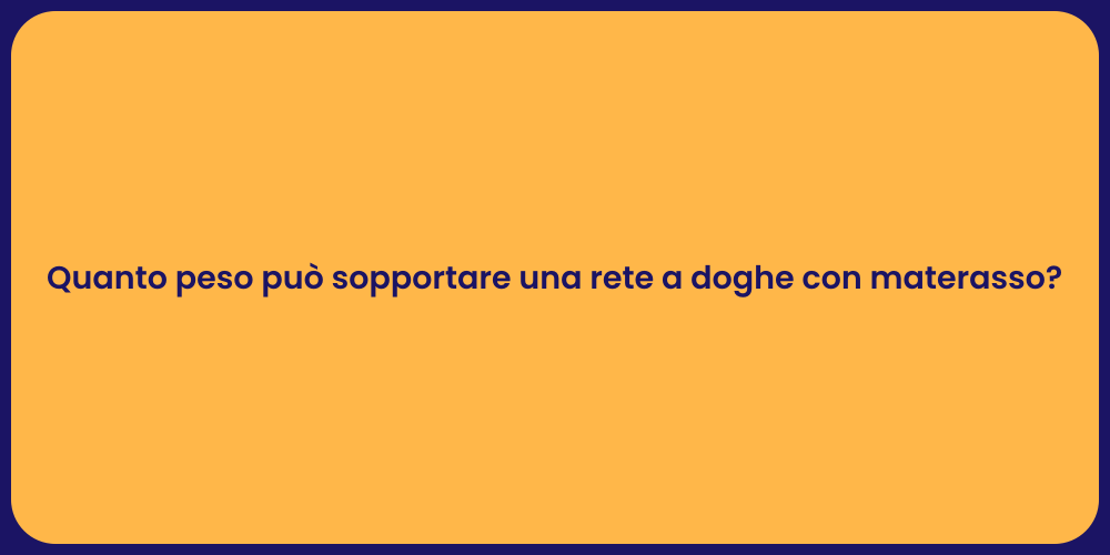 Quanto peso può sopportare una rete a doghe con materasso?