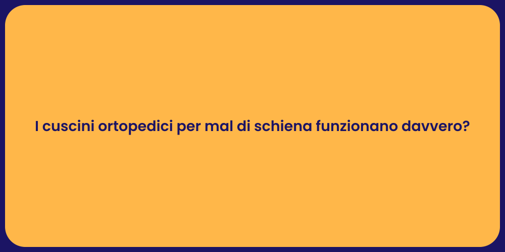 I cuscini ortopedici per mal di schiena funzionano davvero?