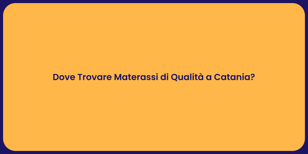 Dove Trovare Materassi di Qualità a Catania?