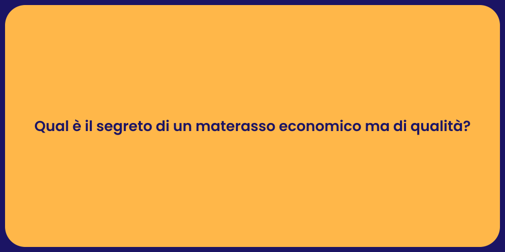 Qual è il segreto di un materasso economico ma di qualità?