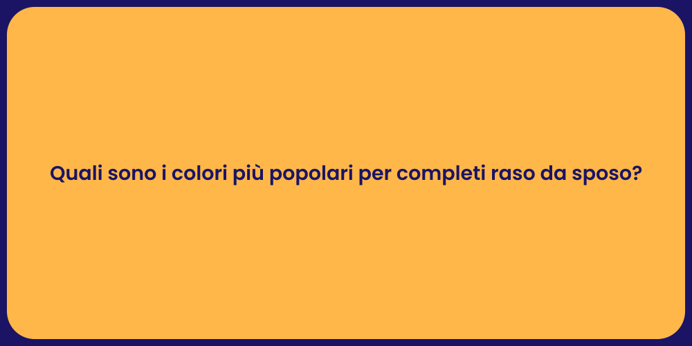 Quali sono i colori più popolari per completi raso da sposo?