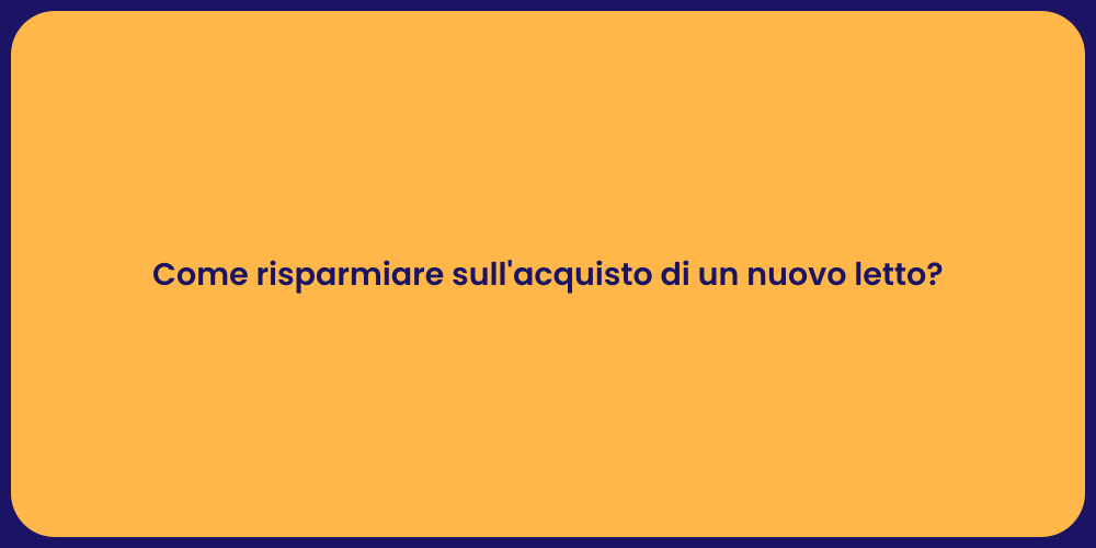 Come risparmiare sull'acquisto di un nuovo letto?