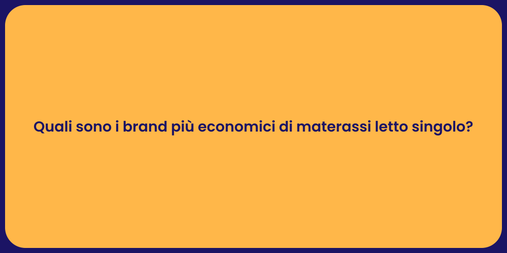 Quali sono i brand più economici di materassi letto singolo?