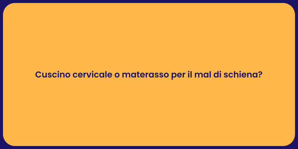 Cuscino cervicale o materasso per il mal di schiena?