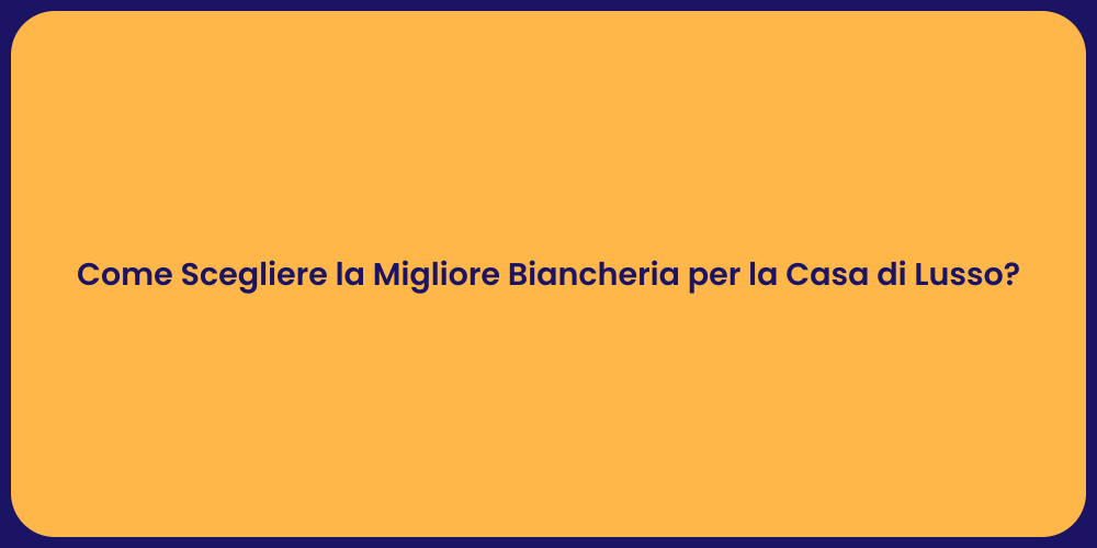 Come Scegliere la Migliore Biancheria per la Casa di Lusso?