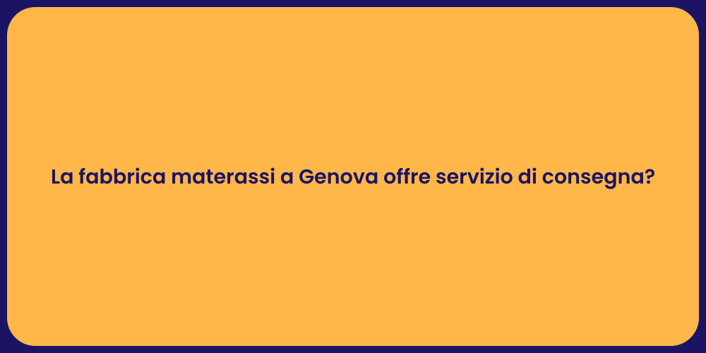 La fabbrica materassi a Genova offre servizio di consegna?