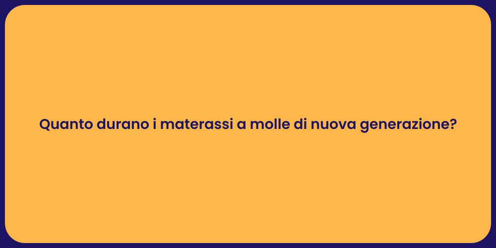 Quanto durano i materassi a molle di nuova generazione?