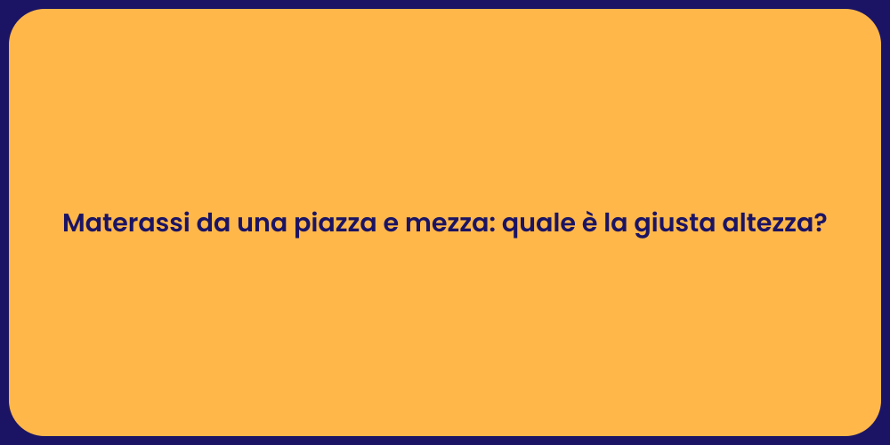 Materassi da una piazza e mezza: quale è la giusta altezza?