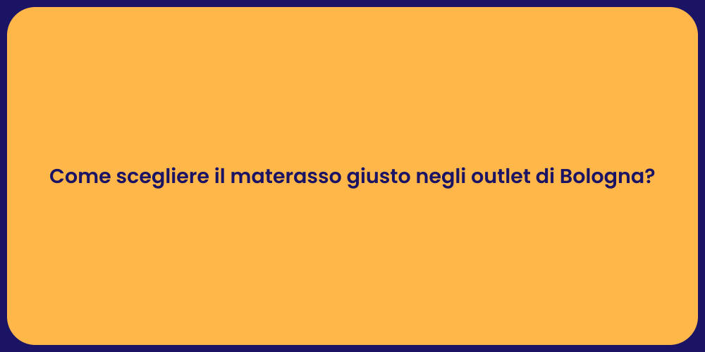 Come scegliere il materasso giusto negli outlet di Bologna?