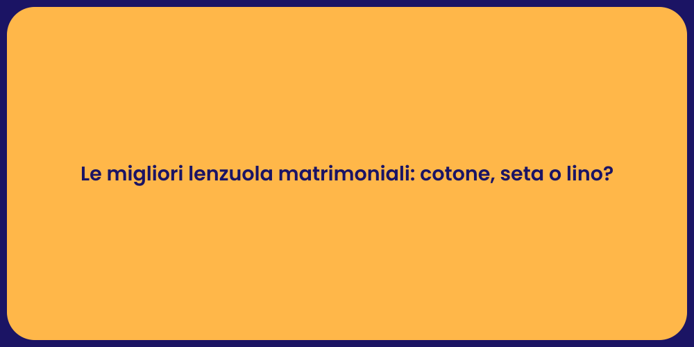 Le migliori lenzuola matrimoniali: cotone, seta o lino?