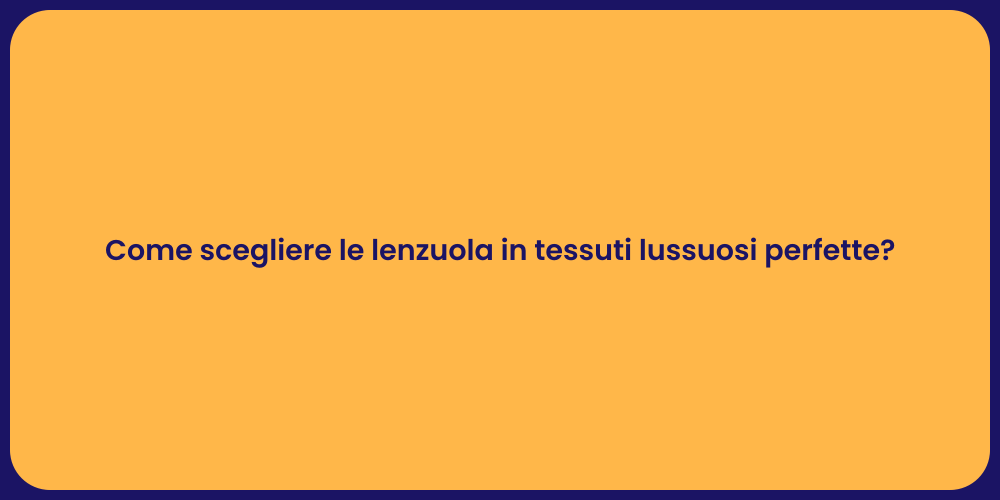 Come scegliere le lenzuola in tessuti lussuosi perfette?