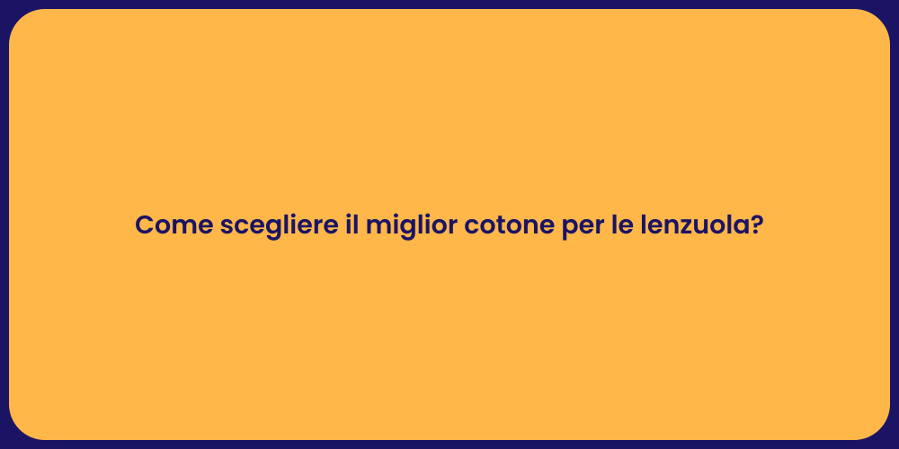 Come scegliere il miglior cotone per le lenzuola?