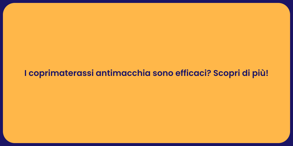 I coprimaterassi antimacchia sono efficaci? Scopri di più!