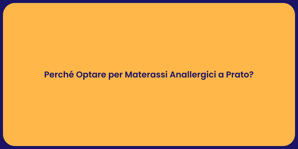 Perché Optare per Materassi Anallergici a Prato?