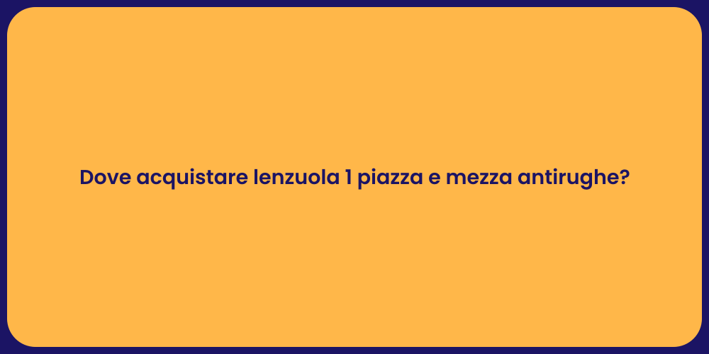 Dove acquistare lenzuola 1 piazza e mezza antirughe?
