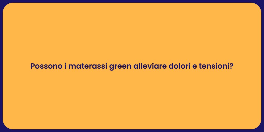 Possono i materassi green alleviare dolori e tensioni?