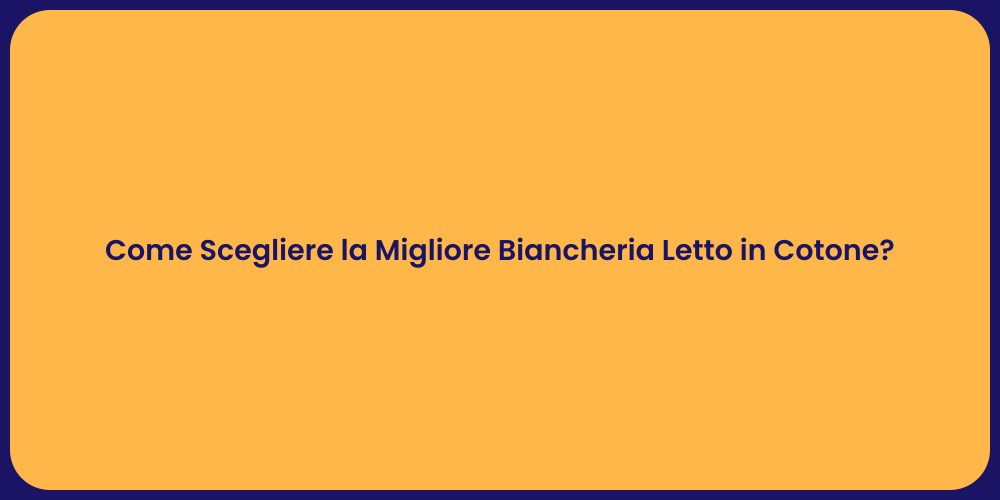 Come Scegliere la Migliore Biancheria Letto in Cotone?