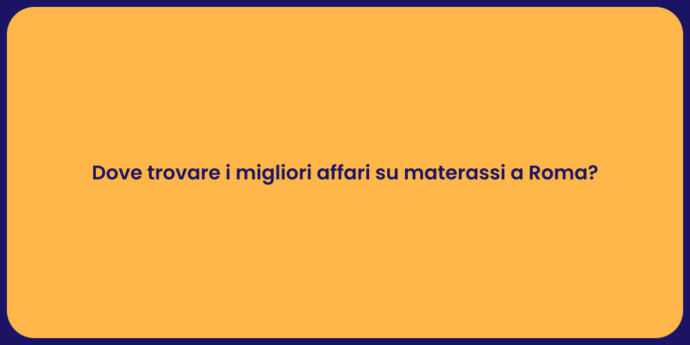 Dove trovare i migliori affari su materassi a Roma?
