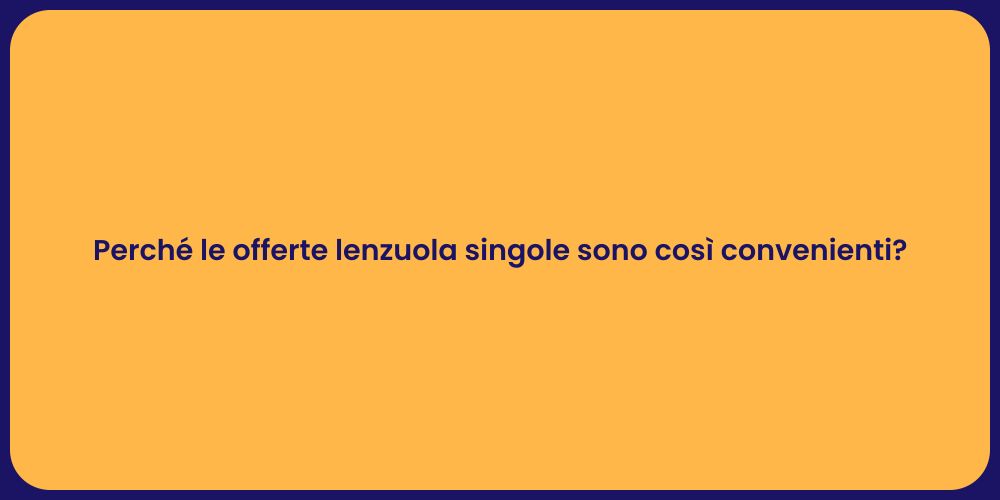 Perché le offerte lenzuola singole sono così convenienti?