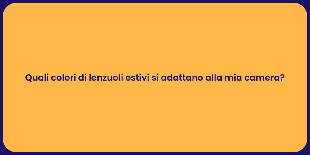 Quali colori di lenzuoli estivi si adattano alla mia camera?