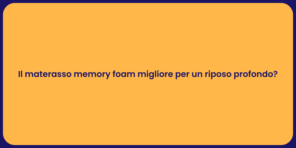 Il materasso memory foam migliore per un riposo profondo?