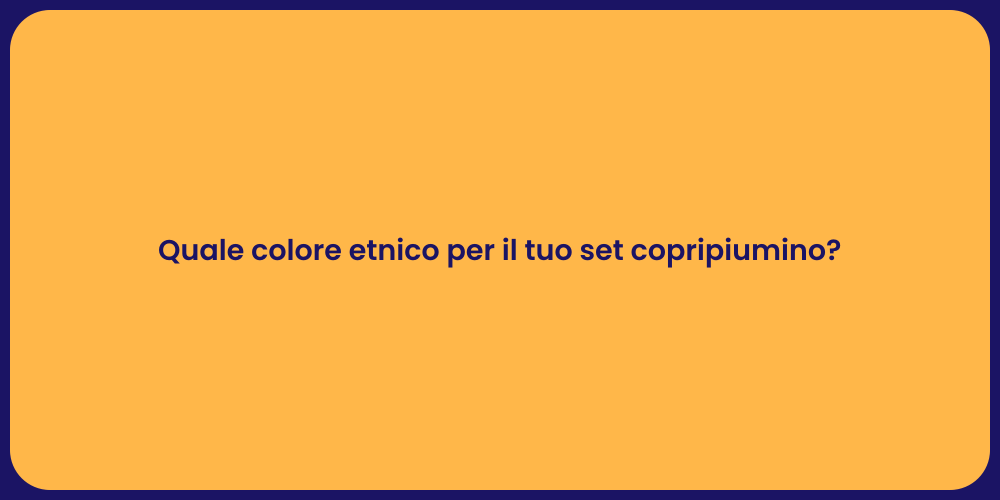 Quale colore etnico per il tuo set copripiumino?
