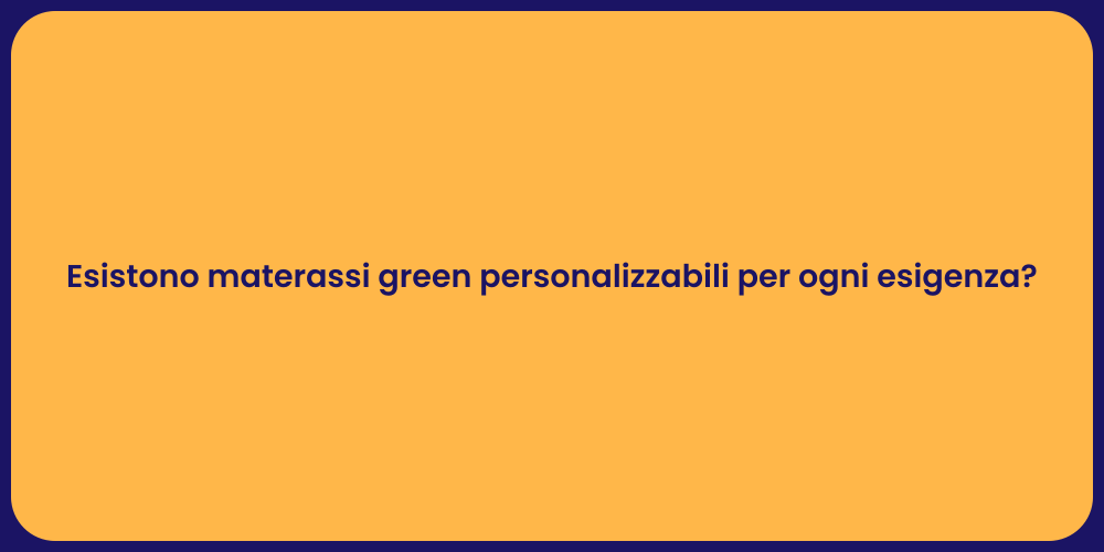 Esistono materassi green personalizzabili per ogni esigenza?