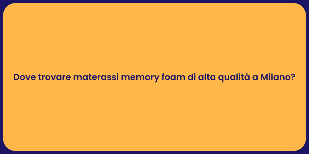 Dove trovare materassi memory foam di alta qualità a Milano?