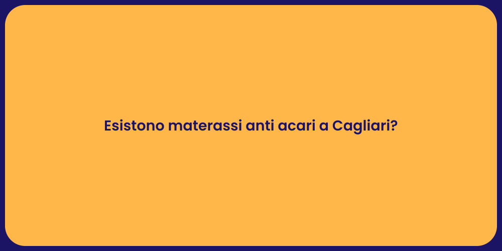 Esistono materassi anti acari a Cagliari?