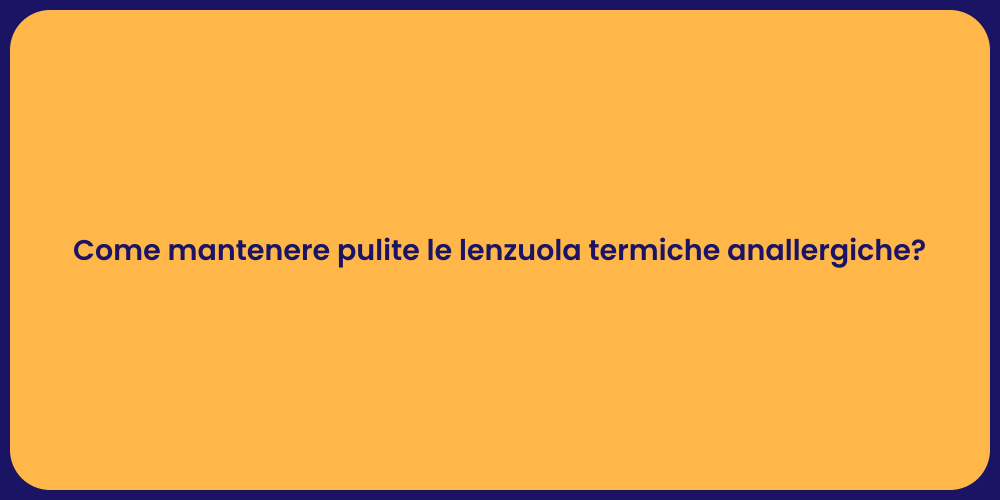 Come mantenere pulite le lenzuola termiche anallergiche?