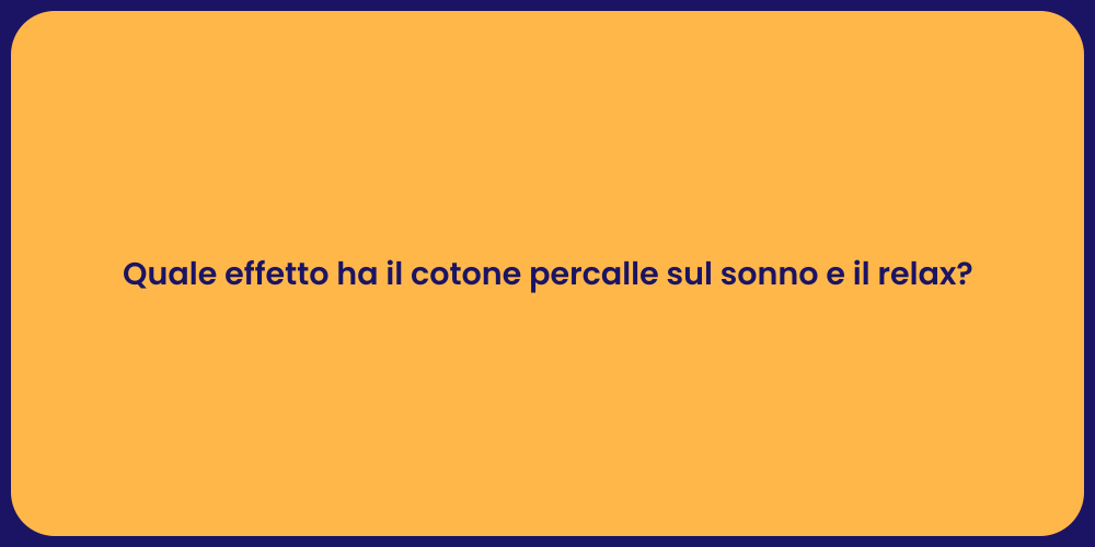 Quale effetto ha il cotone percalle sul sonno e il relax?