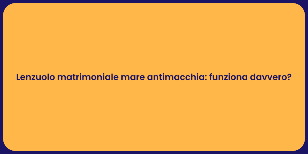 Lenzuolo matrimoniale mare antimacchia: funziona davvero?