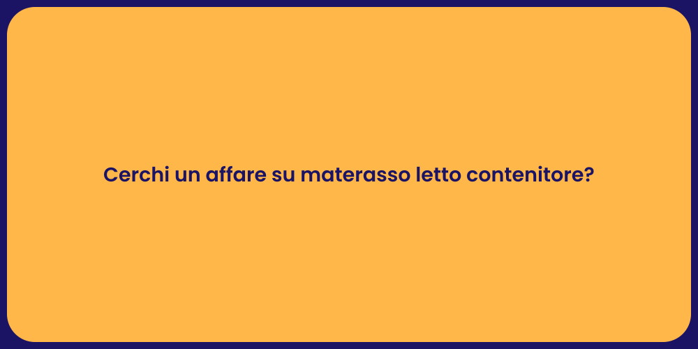 Cerchi un affare su materasso letto contenitore?