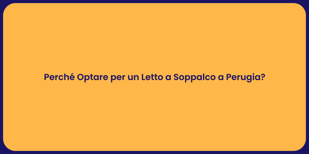 Perché Optare per un Letto a Soppalco a Perugia?