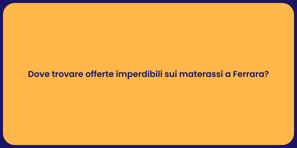 Dove trovare offerte imperdibili sui materassi a Ferrara?