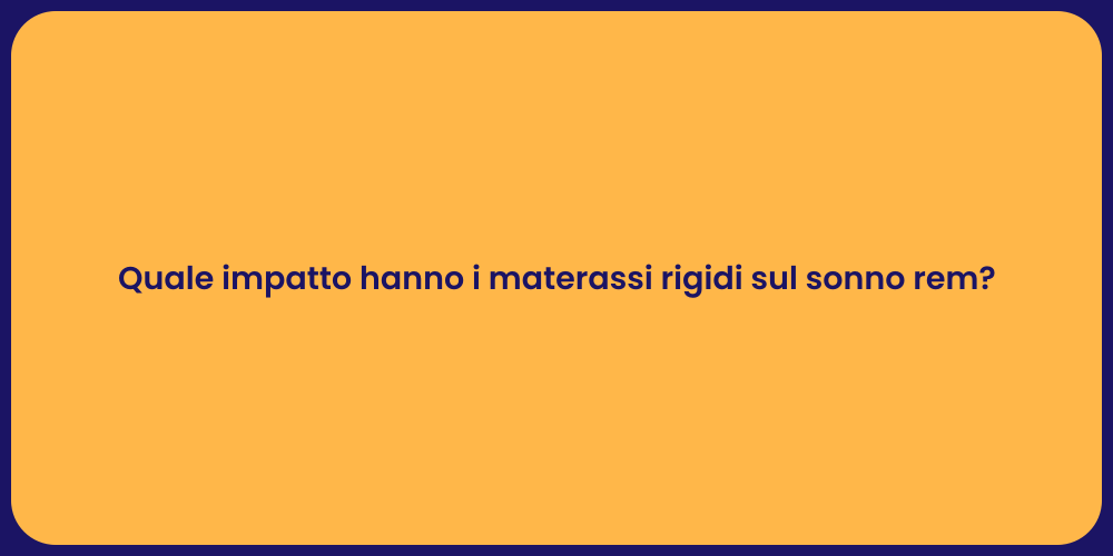 Quale impatto hanno i materassi rigidi sul sonno rem?