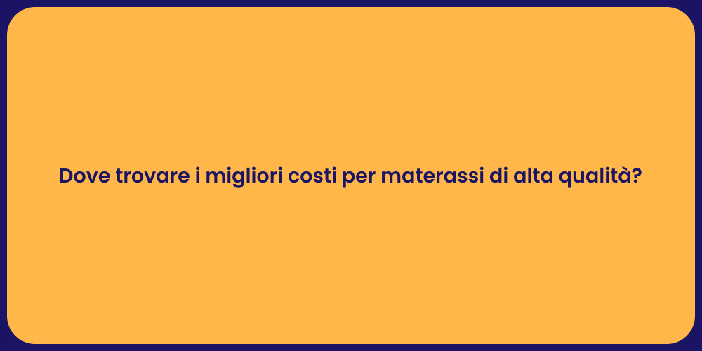 Dove trovare i migliori costi per materassi di alta qualità?